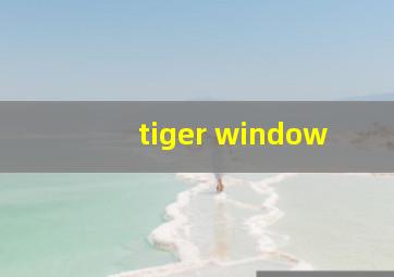 tiger window